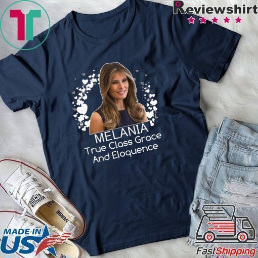 Melania Trump True Class Grace And Eloquence T-Shirt