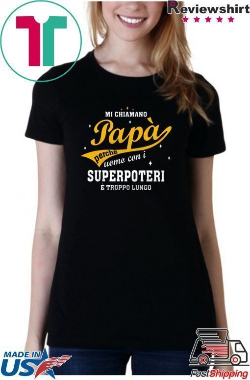 Mi Chiamano Papa Perche Uomo Con I Superpoteri E Troppo Lungo Shirt