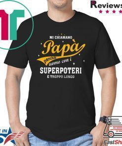 Mi Chiamano Papa Perche Uomo Con I Superpoteri E Troppo Lungo Shirt