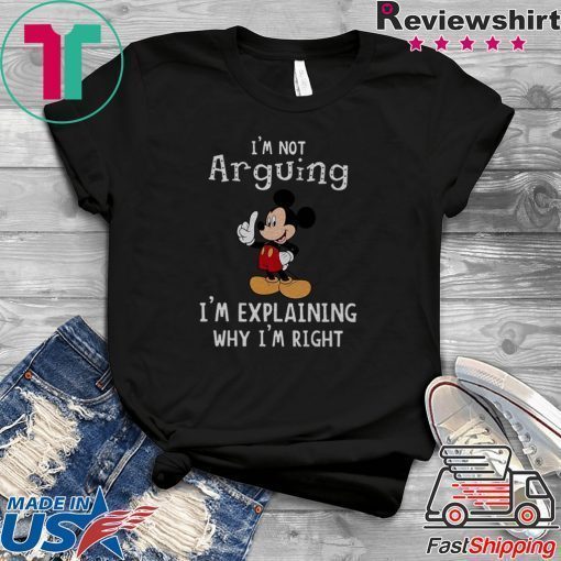 Mickey Mouse I'm Not Arguing I'm Explaining shirt