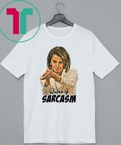 NANCY PELOSI QUEEN OF SARCASM SHIRT