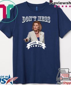 Nancy Pelosi Don't Mess With Sweatshirt