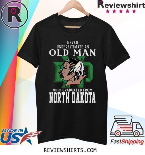 Never Underestimate An Old Man Who Graduated From North Dakota Shirt