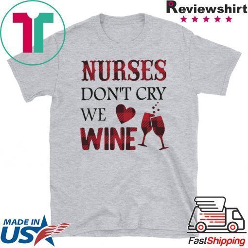 Nurses Don’t Cry We Wine Shirt
