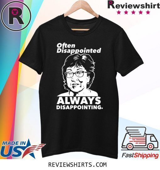 OFTEN DISAPPOINTED ALWAYS DISAPPOINTING SUSAN COLLINS SHIRT