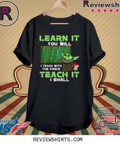 Official Baby Yoda Learn It You Will Teach It I Shall T-Shirt