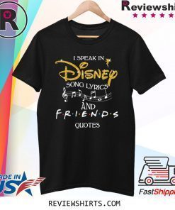Official I speak in disney song lyrics and friends quotes shirt