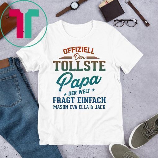 Offiziell Der Tollste papa Der Welt Fragt Einfach Mason Eva Ella and jack T-Shirt