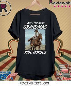 Only The Best Grandmas Ride Horses T-Shirt