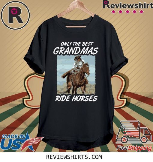 Only The Best Grandmas Ride Horses T-Shirt