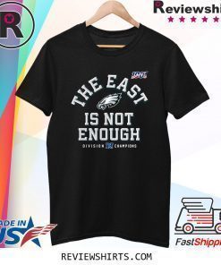 Philadelphia Eagles Division Champions The East Is Not Enough Shirt