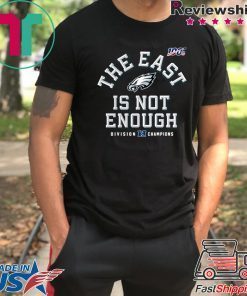 Philadelphia Eagles Division Champions The East Is Not Enough T-Shirt