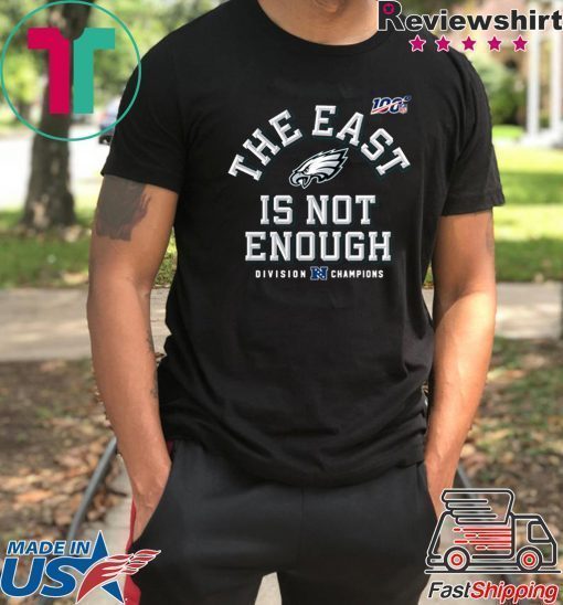 Philadelphia Eagles Division Champions The East Is Not Enough T-Shirt