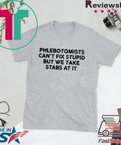 Phlebotomists can’t fix stupid but we take stab at it shirt