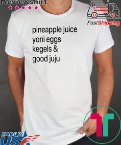 Pineapple Juice Yoni Eggs Kegels & Good Juju Shirt