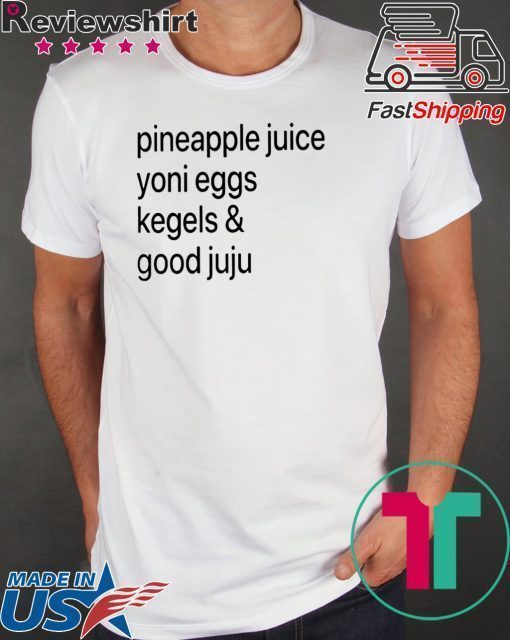 Pineapple Juice Yoni Eggs Kegels & Good Juju Shirt