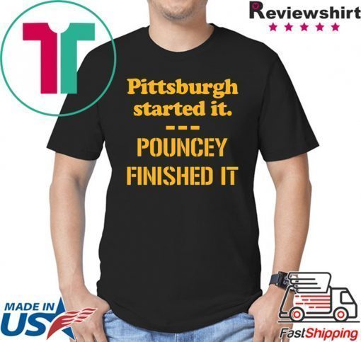 Pittsburgh Started It Shirt Pouncey Finished It T-Shirt