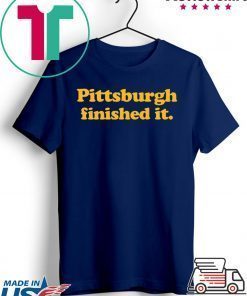 Pittsburgh finished it T-Shirt