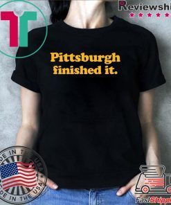 Pittsburgh finished it T-Shirt