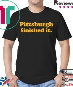 Pittsburgh finished it T-Shirt