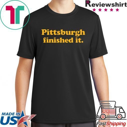 Pittsburgh finished it original T-Shirt