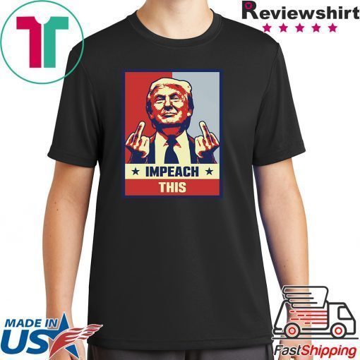 Pro President Donald Trump Supporter Gifts Impeach This T-Shirt