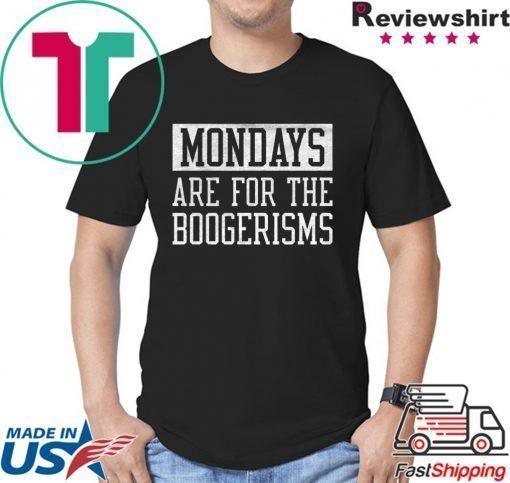 Mondays Are For The Boogerisms Tee Shirt