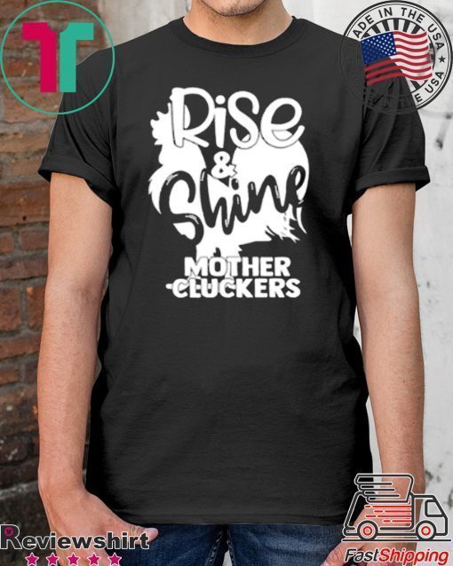 Rise & Shine Mother Cluckers Shirt