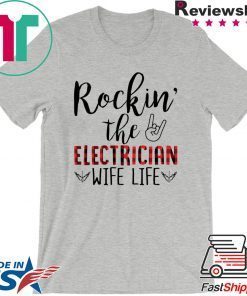 Rockin’ The Electrician Wife Life Shirt