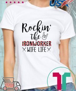 Rockin’ The Ironworker Wife Life Shirt