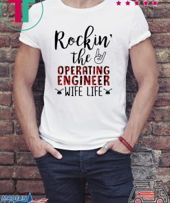 Rockin’ The Operating Engineer Wife Life Shirt