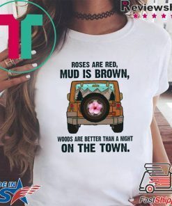 Roses Are Red Mud Is Brown Woods Are better Than A Night On The Town Tee Shirts