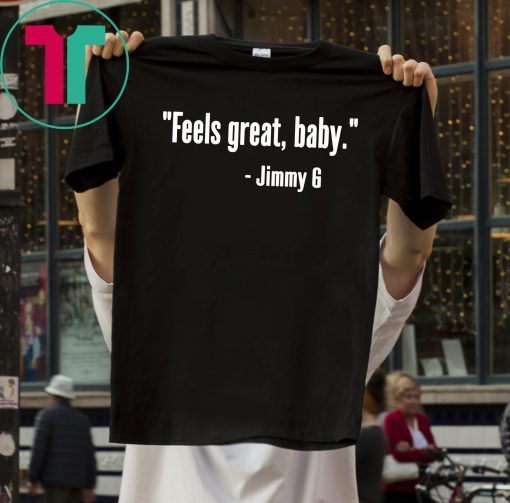 49ers Feels Great Baby Jimmy G Shirt