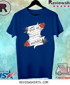 Shut Up And Give Me Murder Tour Unisex Shirt