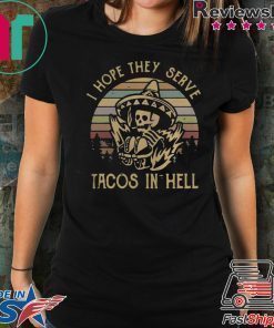 Skeleton I hope they serve tacos in hell vintage shirt