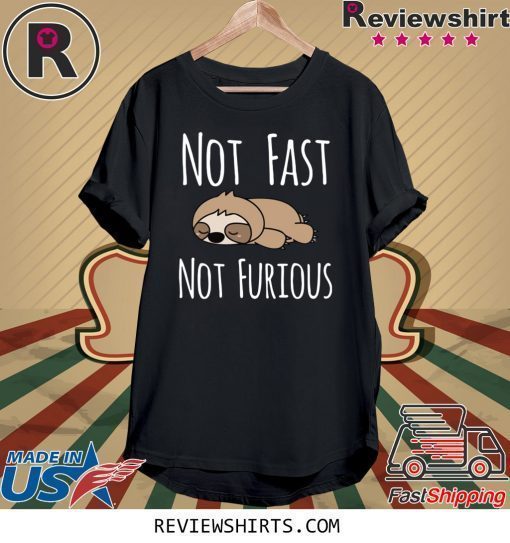 Sloth not fast not furious t-shirt