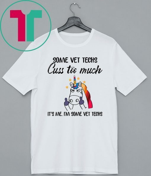 Some vet techs cuss too much It’s me I'm some vet techs Unicorn shirt