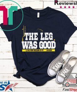 THE LEG WAS GOOD SHIRT