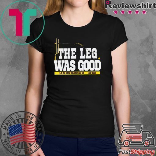 THE LEG WAS GOOD SHIRT