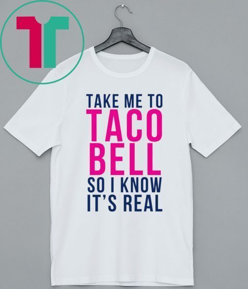 Take Me To Taco Bell Shirt