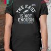 The East Is Not Enough Philadelphia Eagles T-Shirt