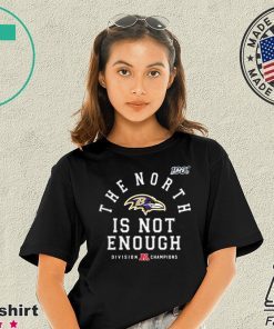 The North Is Not Enough Baltimore Ravens Shirt