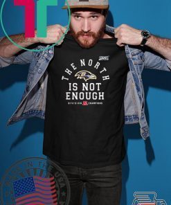 The North Is Not Enough Shirt