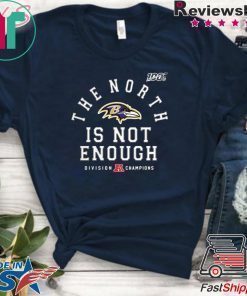 The North Is Not Enough Shirt Baltimore Ravens Unisex T-Shirt
