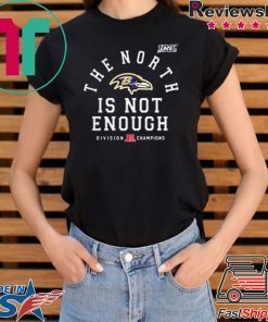 The North Is Not Enough Shirt Baltimore Ravens Tee Shirt