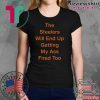 The Steelers Will End Up Getting My Ass Fired Too Shirt