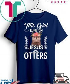 This Girl Runs On Jesus And Otters Shirt