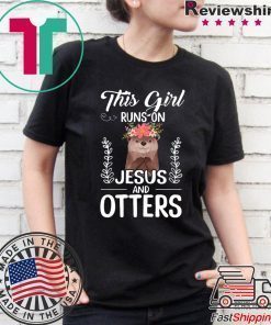 This Girl Runs On Jesus And Otters Shirt