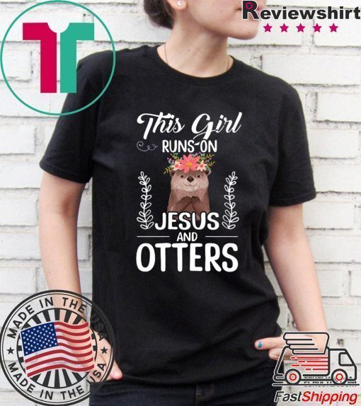 This Girl Runs On Jesus And Otters Shirt