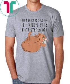 This Shirt Is Sold On A Trash Site That Steals Art Shirt